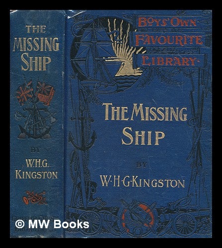 Item #270933 The missing ship; or, Notes from the log of the 'Ouzel' galley / by W.H.G. Kingston; with illustrations by C.O. Murray. William Henry Giles Kingston.