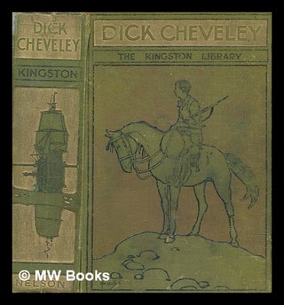 Item #270938 Dick Cheveley : his adventures and misadventures / by W. H. G. Kingston. William...