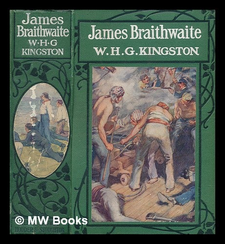 Item #270956 James Braithwaite. William Henry Giles Kingston.