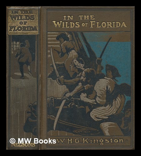 Item #270958 In the wilds of Florida : a tale of warfare and hunting / by W.H.G. Kingston ; with thirty-seven engravings. William Henry Giles Kingston.