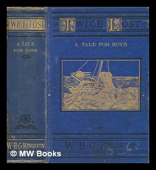 Item #270963 Twice lost : a story of shipwreck, and of adventure in the wilds of Australia / by...