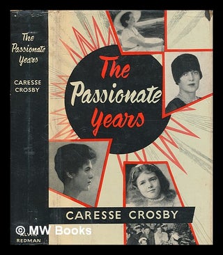 Item #270993 The passionate years / Caresse Crosby. Caresse Crosby