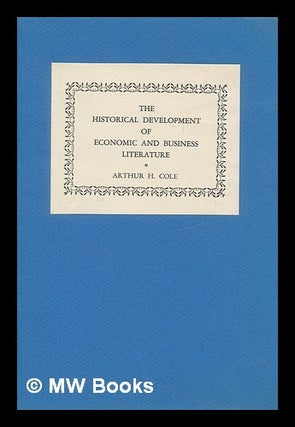 Item #271130 The historical development of economic and business literature. Arthur Harrison Cole