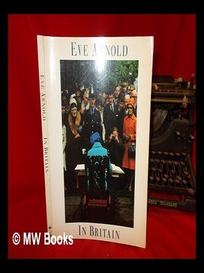 Item #271193 Eve Arnold in Britain. Eve Arnold, 20th century American photographer