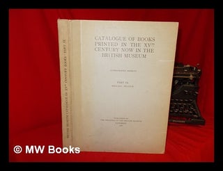 Item #271212 Catalogue of books printed in the XVth century now in the British Museum - Part IX:...