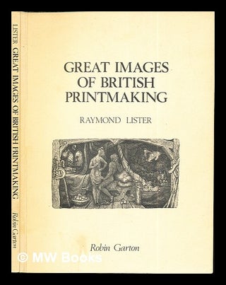 Item #271369 Great images of British printmaking : a descriptive catalogue, 1789-1939 / [by]...