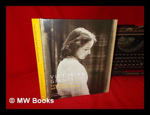 Item #271371 Victorian giants : the birth of art photography : Julia Margaret Cameron, Lewis Carroll, Clementina Hawarden, Oscar Rejlander / Phillip Prodger ; with a foreword by HRH the Duchess of Cambridge. 2018 : London, England Sheffield, Phillip. Rejlander Prodger, Oscar Gustav, Julia Margaret Cameron, Lewis Carroll, Clementina Lady Hawarden, National Portrait Gallery . Millennium Gallery . Victorian Giants : the Birth of Art Photography, Great Britain, Exhibition, host institution.