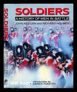 Item #271438 Soldiers : a history of men in battle / John Keegan, Richard Holmes with John Gau ;...