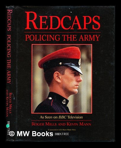Item #271441 Redcaps : policing the army / Roger Mills and Kevin Mann. Roger . Mann Mills, Kevin Mann Made Films, 1936-.