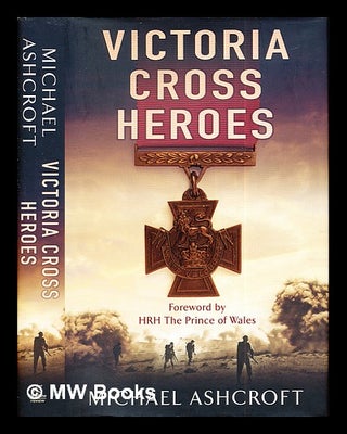 Item #271454 Victoria Cross heroes / Michael Ashcroft. Michael. Charles Prince of Wales Ashcroft,...