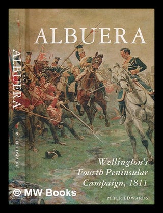 Item #271521 Albuera : Wellington's fourth peninsular Campaign, 1811 / Peter Edwards. Peter Edwards