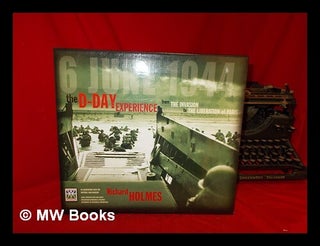 Item #271761 The D-Day experience : from the invasion to the liberation of Paris. Richard Holmes