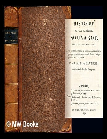 Item #271796 Histoire du feld-mar&eacute;chal Souvarof : li&eacute;e &agrave; celle de son temps ; avec des consid&eacute;rations sur les principaux &eacute;v&eacute;nemens politiques et militaires auxquels la Russie a pris part pendant le XVIIIe si&egrave;cle / par L.M.P. de Laverne. L&eacute;ger Marie Philippe comte de Laverne.