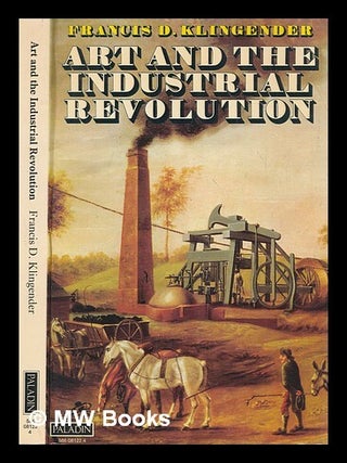Item #271870 Art and the Industrial Revolution / Francis D. Klingender. Francis Donald Klingender