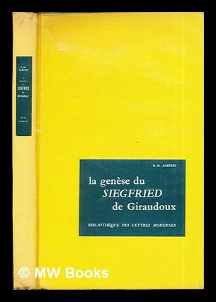 Item #271997 La genèse du Siegfried de Jean Giraudoux / René Marill Albérès. René...