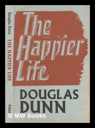 Item #272069 The happier life / Douglas Dunn. Douglas Dunn