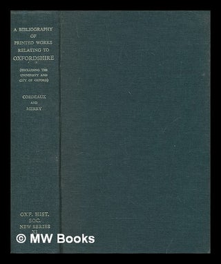Item #272136 A bibliography of printed works relating to Oxfordshire (excluding the University...