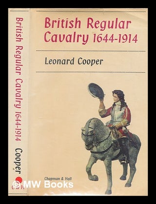 Item #272242 British regular cavalry, 1644-1914 / Leonard Cooper. LEONARD COOPER