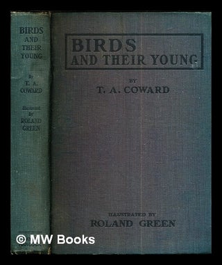Item #272468 Birds and their young / by T.A. Coward ; illustrated by Roland Green. Thomas Alfred...