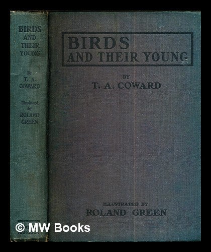 Item #272468 Birds and their young / by T.A. Coward ; illustrated by Roland Green. Thomas Alfred Coward, Roland Green.