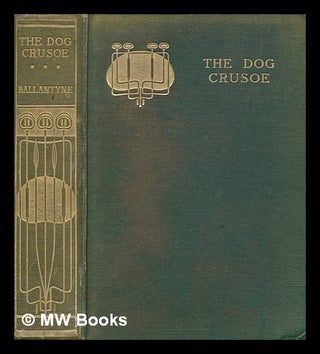 Item #272501 The dog Crusoe and his master : a story of adventure in the Western Prairies / by R....