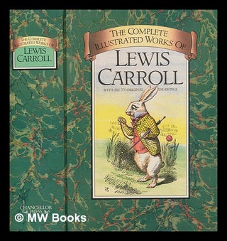 Item #272578 The complete illustrated works of Lewis Carroll. Lewis Carroll
