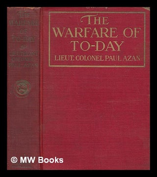 Item #272908 The warfare of to-day / by Lieut. Colonel Paul Azan ... translated by Major Julian...