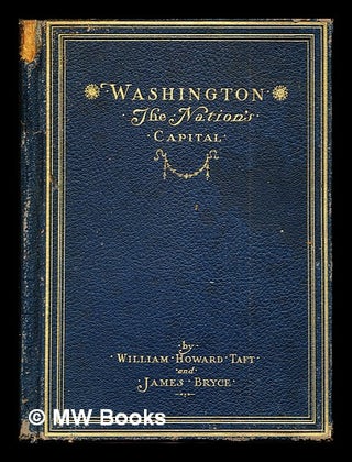 Item #272933 Washington: the National Capital. William Howard. Bryce Taft, James