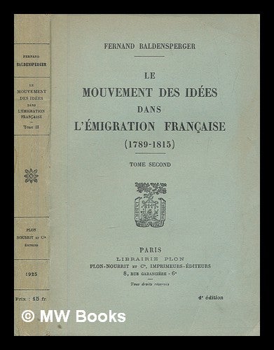 Item #272950 Le mouvement des idées dans l'émigration française (1789-1815) / Fernand Baldensperger ; v.2. "Prophètes du passè" - théories de l'avenir. Fernand Baldensperger.