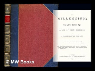 Item #273092 The millennium; or, The new golden age, a lay, by a pilgrim from the Holy land. A...