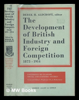 Item #27315 The Development of British Industry and Foreign Competition, 1875-1914; Studies in...