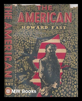 Item #273348 The American : a middle-western legend. Howard Fast