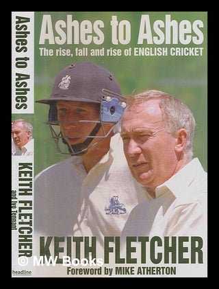 Item #273496 Ashes to ashes : the rise, fall and rise of English cricket / Keith Fletcher and Ivo...