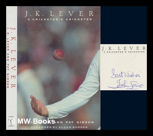Item #273519 J. K. Lever : a cricketer's cricketer / J. K. Lever and Pat Gibson ; foreword by Allan Border. J. K. Lever, John Kenneth.