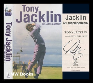 Item #273525 Jacklin : my autobiography / Tony Jacklin with Curtis Gillespie. Tony Jacklin