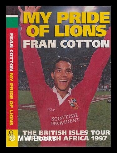 Item #273541 My pride of lions : the British Isles tour of South Africa 1997 / Fran Cotton. Fran Cotton.