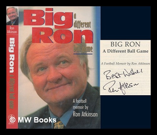 Item #273545 Big Ron : a different ball game / written by Ron Atkinson with Peter Fitton. Ron Atkinson.