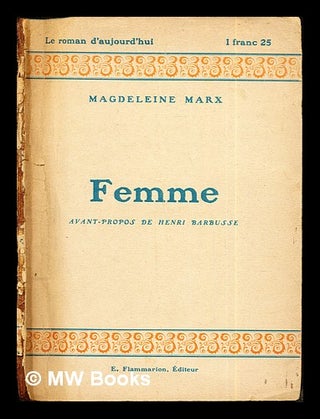 Item #273576 Femme: avant=propos de Henri Barbusse: roman. Magdeleine Marx