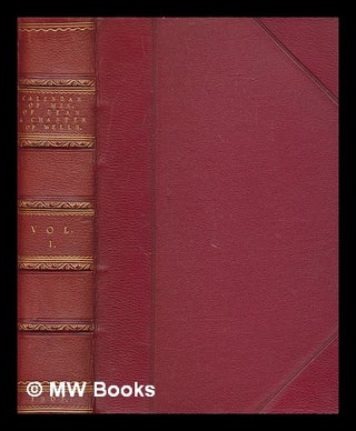 Item #273718 Calendar of the manuscripts of the Dean and Chapter of Wells. Vol. 1. Great Britain....