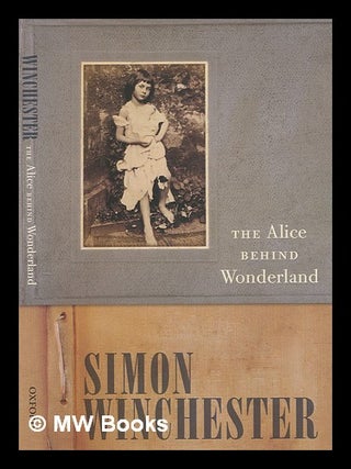 Item #273802 The Alice behind wonderland / by Simon Winchester. Simon Winchester