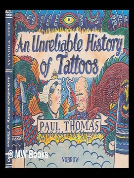 Item #273830 An unreliable history of tattoos / Paul Thomas. Paul Thomas, Paul Michael
