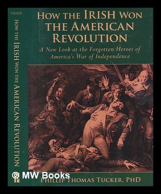 Item #273908 How the Irish won the American Revolution : a new look at the forgotten heroes of...