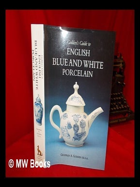 Item #273964 Godden's guide to English blue and white porcelain / Geoffrey A. Godden. Geoffrey A....