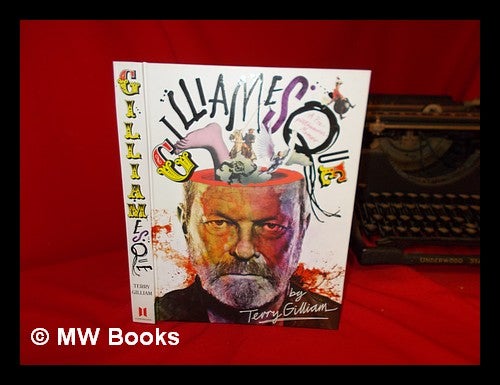Item #273982 Gilliamesque : me, me, me, me memoir / Terry Gilliam and Ben Thompson. Terry Gilliam.