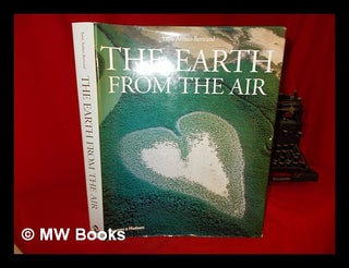 Item #274236 The Earth from the air / [photographs by] Yann Arthus-Bertrand. Yann Arthus-Bertrand