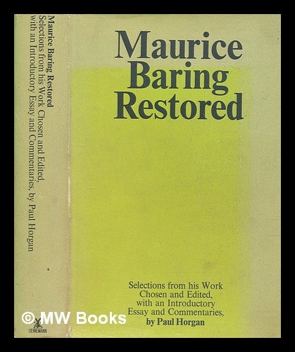 Item #274443 Maurice Baring restored : selections from his work / chosen and edited, with an introductory essay and commentaries by Paul Horgan. Maurice Baring.
