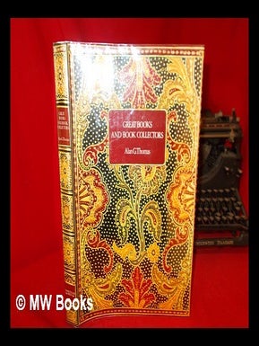 Item #274556 Great books and book collectors / Alan G. Thomas. Alan G. Thomas