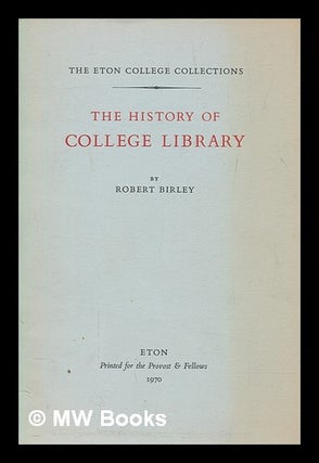 Item #274568 The history of Eton College Library / [Sir Robert Birley]. Robert Sir Birley