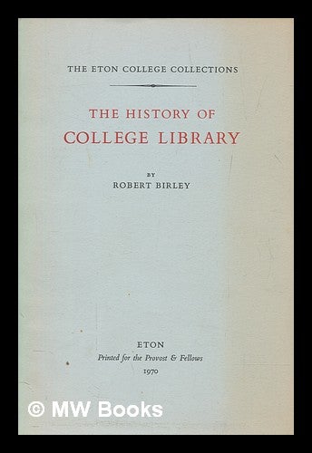 Item #274568 The history of Eton College Library / [Sir Robert Birley]. Robert Sir Birley.