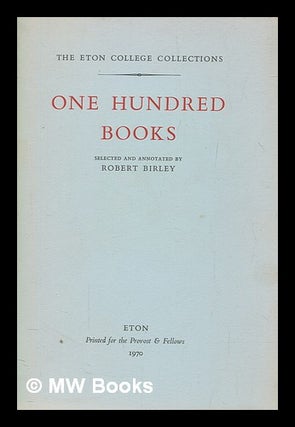 Item #274569 One hundred books / selected and annotated by Robert Birley. Robert Sir Birley